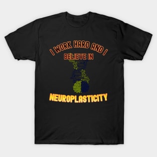 I work hard, and I believe in neuroplasticity T-Shirt